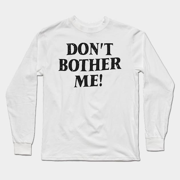 Don't bother me Long Sleeve T-Shirt by psninetynine